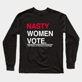 Nasty Women Vote Suffrage Centennial 19th Amendment Long Sleeve T-Shirt